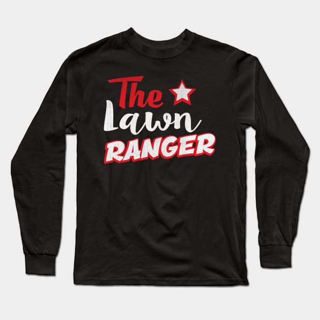 Funny The Lawn Ranger Novelty Landscaping Gift Long Sleeve T-Shirt by TheLostLatticework